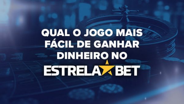 Qual o jogo mais fácil de ganhar dinheiro no Estrela bet?